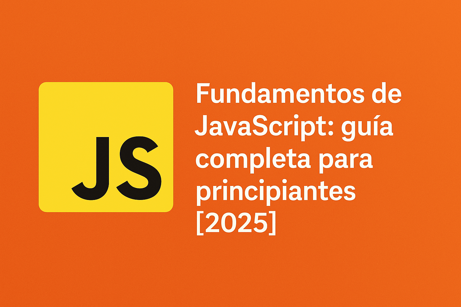 Fundamentos de JavaScript: guía completa para principiantes [2025]