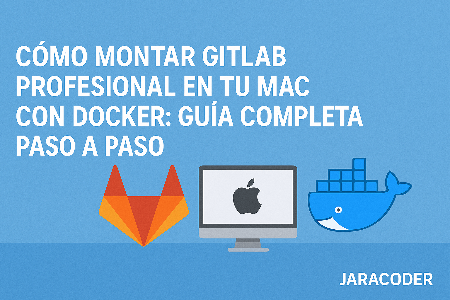 Cómo montar GitLab en tu Mac con Docker: guía completa paso a paso